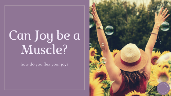 Can Joy Be A Muscle?